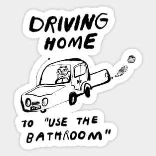 Driving Home to "Use the Bathroom" Sticker
